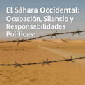 El Sáhara Occidental: Ocupación, Silencio y Responsabilidades Políticas
